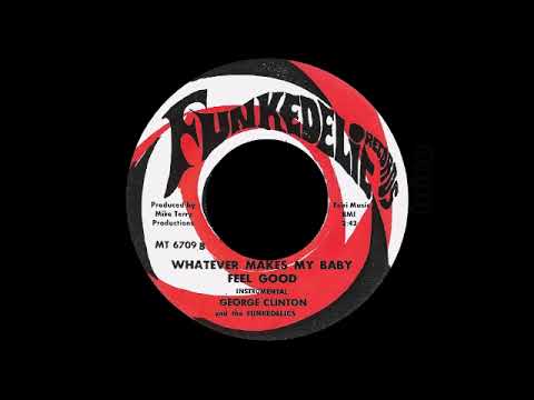 George Clinton And The Funkedelics - Whatever Makes My Baby Feel Good