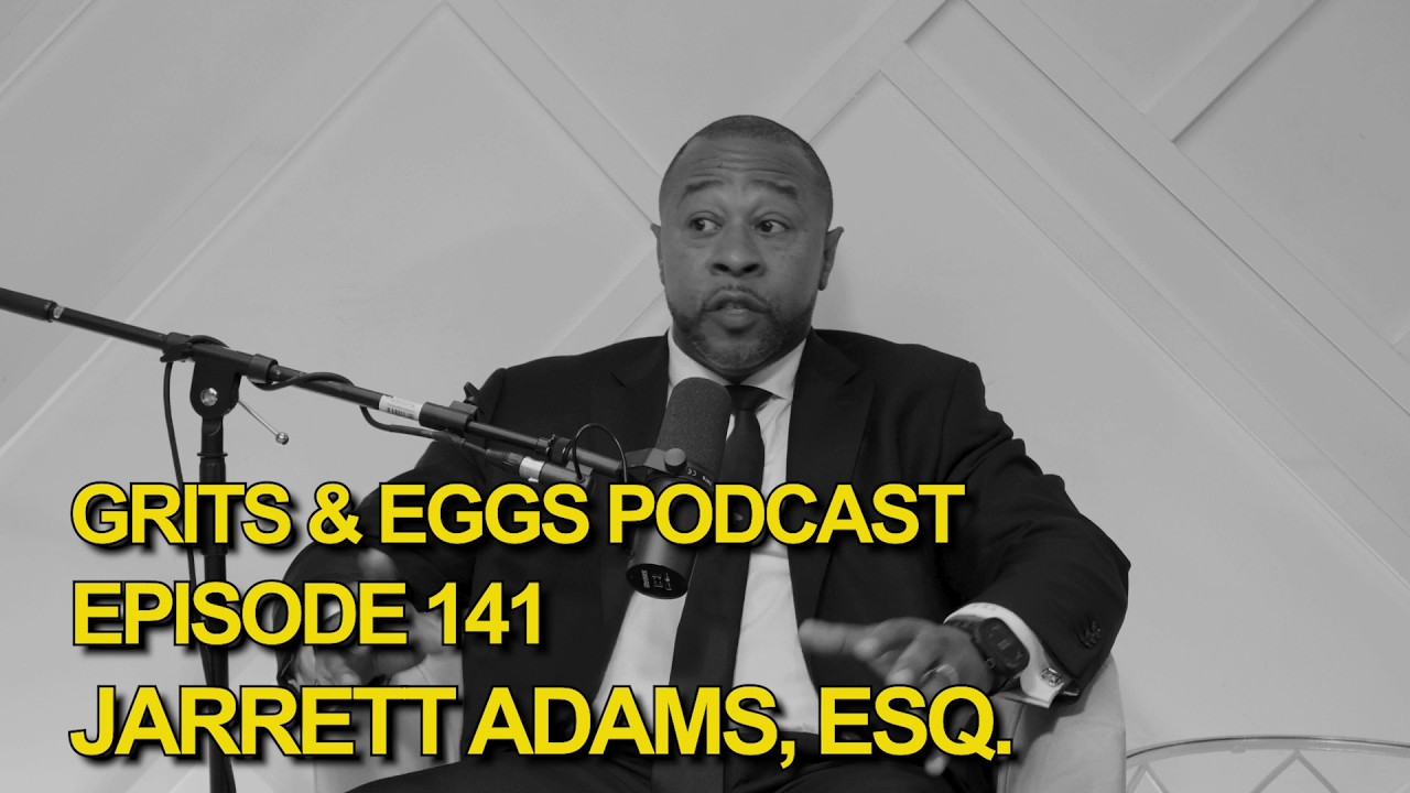 JARRETT ADAMS, ESQ. | Grits and Eggs Podcast EP. 141