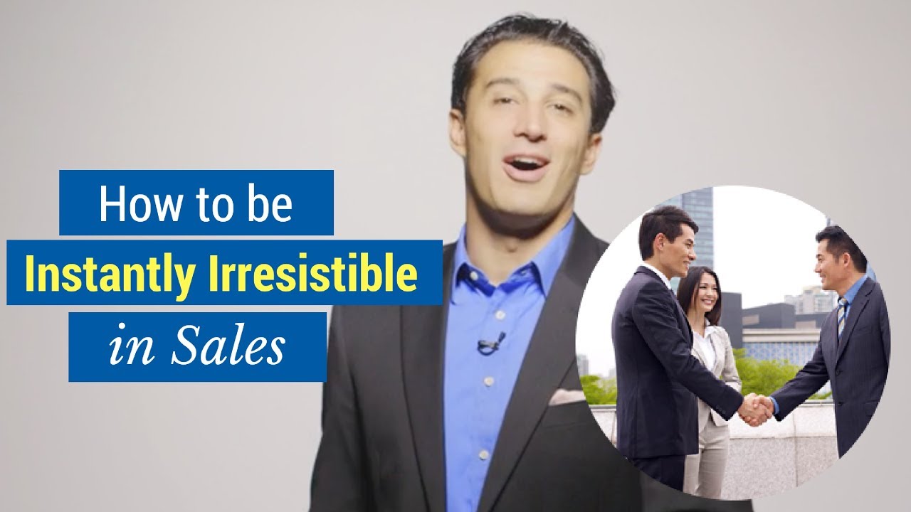How to be Instantly Irresistible in Sales