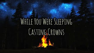 Casting Crowns - While You Were Sleeping (lyrics)