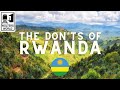 Rwanda The Don Ts Of Visiting Rwanda