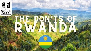 Rwanda: The Don'ts of Visiting Rwanda