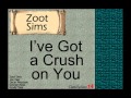 Zoot Sims:  I've Got a Crush on You.