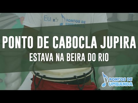 Ponto de Cabocla Jupira - Estava na beira do rio