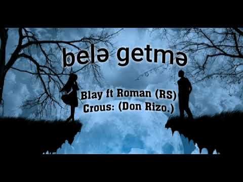 Blay ft Roman (RS) - Belə Getmə.(Chrous: Don Rizo)