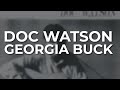 Doc Watson - Georgia Buck (Official Audio)