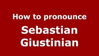 How to pronounce Sebastian Giustinian