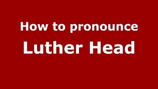 How to pronounce Luther Head