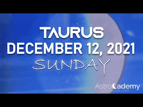 Taurus - Horoscope For Today - December 12, 2021