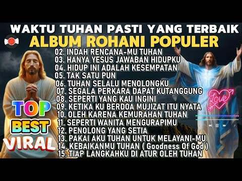 WAKTU TUHAN PASTI YANG TERBAIK - KUMPULAN LAGU ROHANI PILIHAN TERBAIK 2025