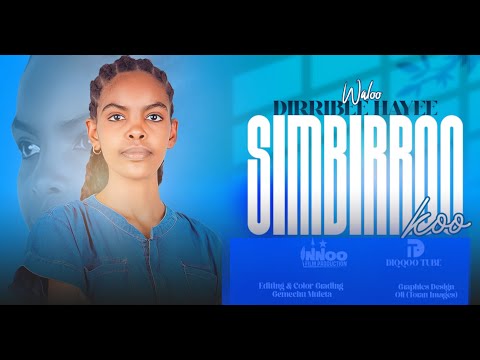 SIMBIRROO KOO | DIRRIBEE HAYEE | WALALOO HAARAA 2025