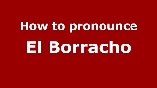 How to pronounce El Borracho