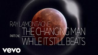 Ray LaMontagne - The Changing Man/While It Still Beats (Ouroboros Part 1) (Audio)
