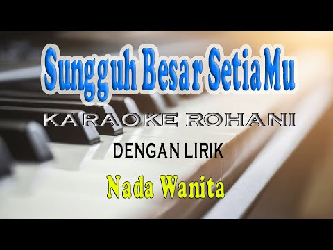 SUNGGUH BESAR SETIAMU [KARAOKE ROHANI] NADA WANITA BES=DO