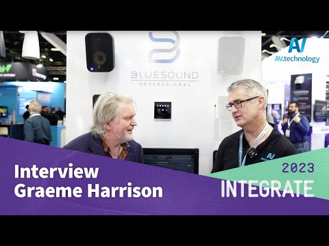 Integrate 2023 :: An Interview with Graeme Harrison, Bluesound Professional (Amber Technology)