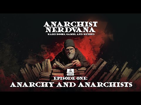 Anarchy and Anarchists | Anarchist Nerdvana Episode One