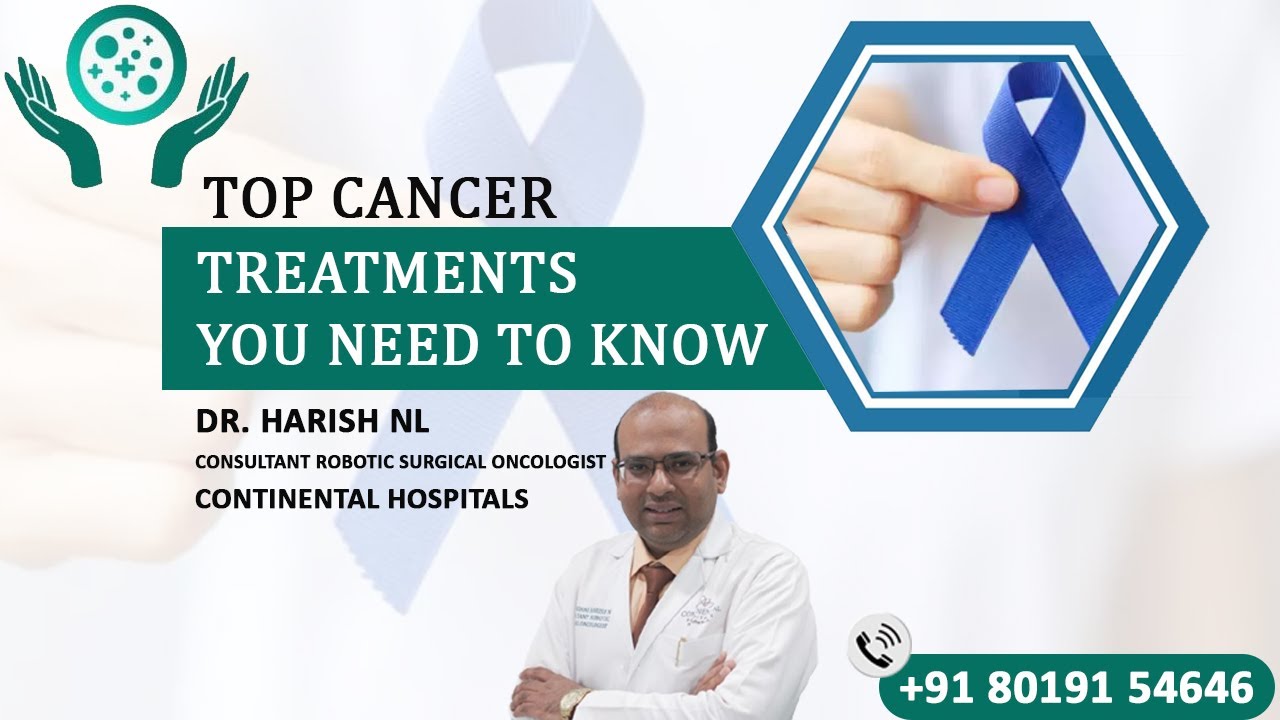Top Cancer Treatments You Need To Know || Dr. Harish NL || Consultant Robotic Surgical Oncologist