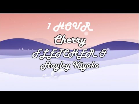 *1 HOUR LOOP* Cherry - FLETCHER & Hayley Kiyoko (Lyrics)