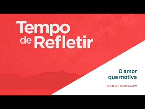 Tempo de Refletir 2213 - O amor que motiva