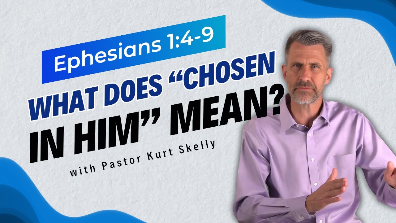 What does “chosen in  Him” mean? | Ephesians 1:4-9 | Pastor Kurt