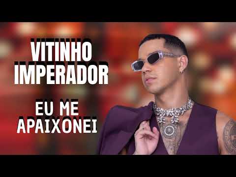 EU ME APAIXONEI - VITINHO IMPERADOR - EU ME APAIXONEI ESSA BANDIDA EU JÁ QUERO PRA MIM