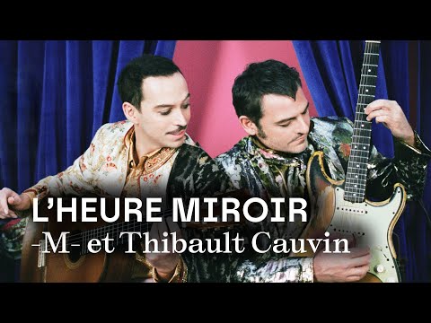 🔴 TCE LIVE / L'HEURE MIROIR | -M- et Thibault Cauvin