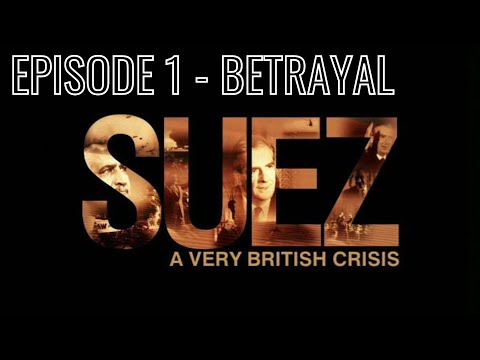 Suez - A very British Crisis - BBC Documentary.  Episode 1:  Betrayal - Suez Crisis