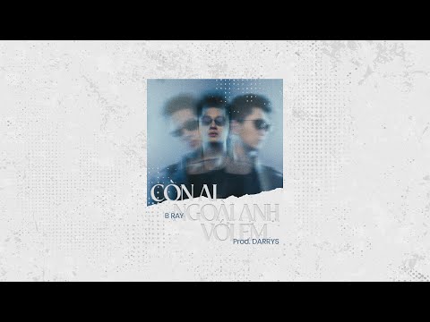 [CHO BẢO] 10. Còn Ai Ngoài Anh Với Em - B Ray - Prod. Darrys