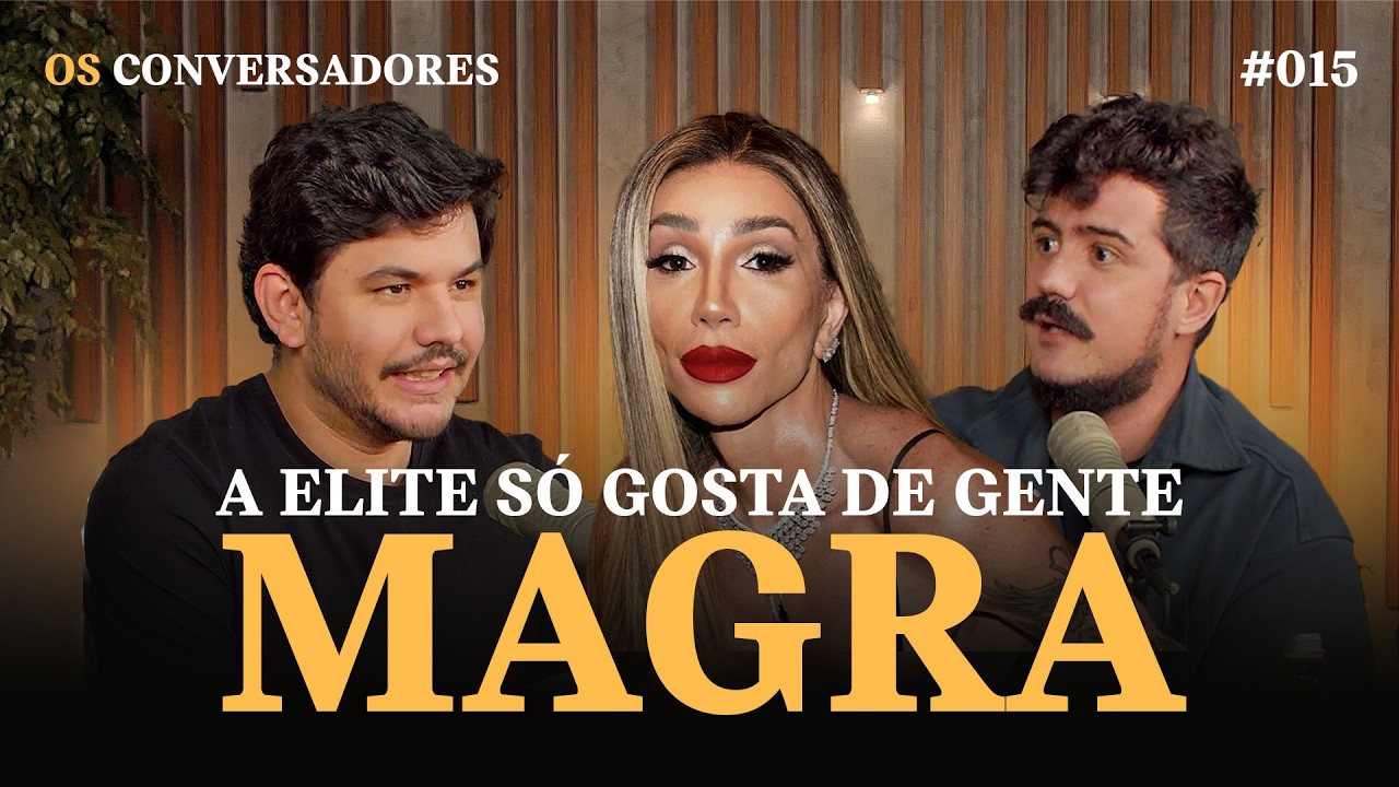 POR QUE RICO ODEIA POBRE E GORDO? | OS CONVERSADORES #015