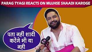 Parag Tyagi On Akanksha Puri's Decision Over Paras Chhabra, Shehnaaz Gill & Mujhse Shaadi Karoge video