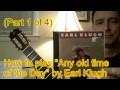 How to Play Earl Klugh "Any Old Time of the Day" (Part 1 of 4) Fingerstyle Guitar Tutorial - guitar4lefties How to Play Earl Klugh "Any Old Time of the Day" (Part 1 of 4) Fingerstyle Guitar Tutorial