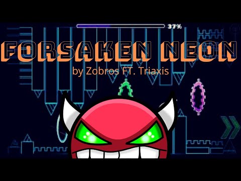 2 YEARS OF EFFORT! Forsaken Neon by Zobros and TriAxis (Geometry Dash)