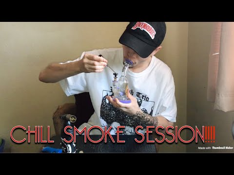 CHILL SMOKE SESSION!!