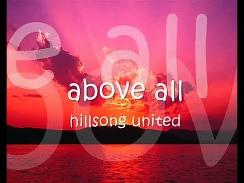 HILLSONG UNITED - ABOVE ALL WITH LYRICS