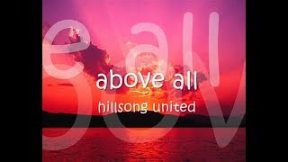 HILLSONG UNITED - ABOVE ALL WITH LYRICS