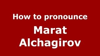 How to pronounce Marat Alchagirov
