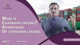 What is container leasing? - Advantages of container leasing