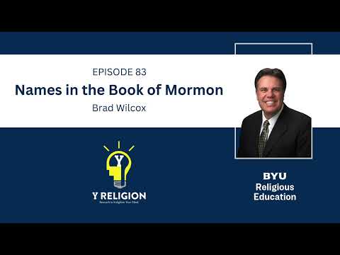 Y Religion Episode 83 – Names in the Book of Mormon (Brad WIlcox)