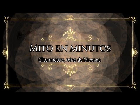 Mito en minutos | Clitemnestra, reina de Micenas