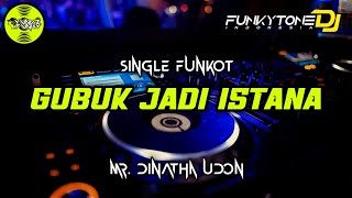 Download lagu Funkot - GUBUK JADI ISTANA [MR. DINATHA UDON] #Funkytonestyle mp3