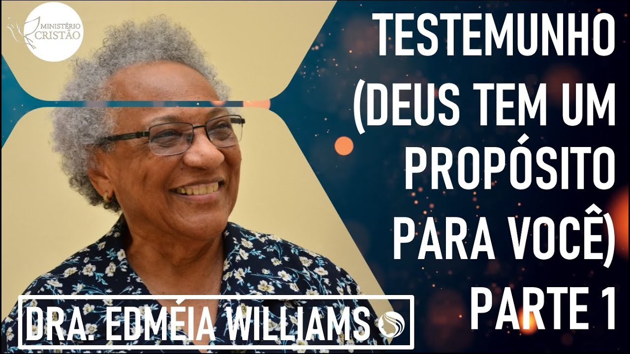 Testemunho (Deus Tem um Propósito para Você) Parte 1 -  Dra. Edméia Williams