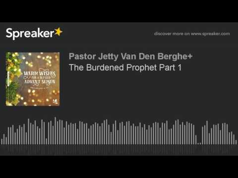 The Burdened Prophet Part 1