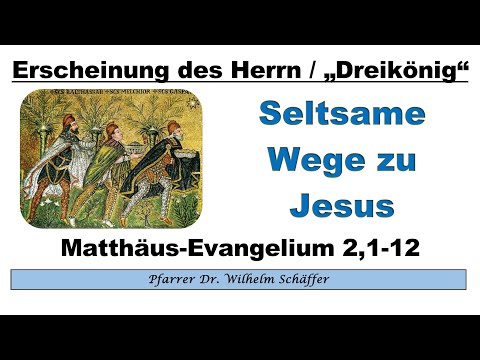 „Seltsame Wege zu Jesus“ – Predigt zu „Dreikönig“ = „Erscheinung des Herrn“.