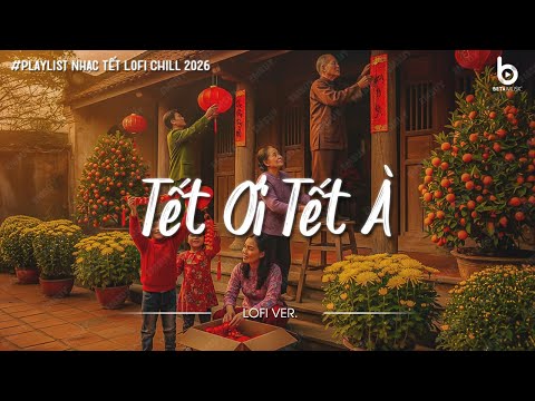 Nhạc Tết Bính Ngọ 2026 - Tết Ơi Tết À - Nhạc Xuân Chill Nghe Là Muốn Về Nhà Ăn Tết
