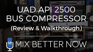Video thumbnail for UAD API 2500 Bus Compressor (Review & Walkthrough) | MixBetterNow.com by Mix Better Now