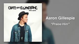 Aaron Gillespie - Praise Him