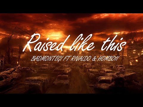 Badmontegi - Raised Like This - Ft. Rivaldo & King Homboi  (Lyrics Video)
