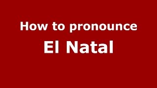 How to pronounce El Natal