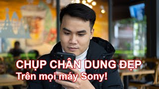 Cách chỉnh máy Sony chụp chân dung siêu đẹp - Áp dụng cho mọi máy Sony Mirrorless - JamViet.com