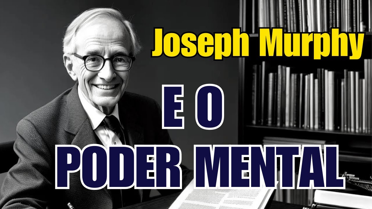 O Poder do Pensamento: Inspire-se nos Ensinamentos de Joseph Murphy